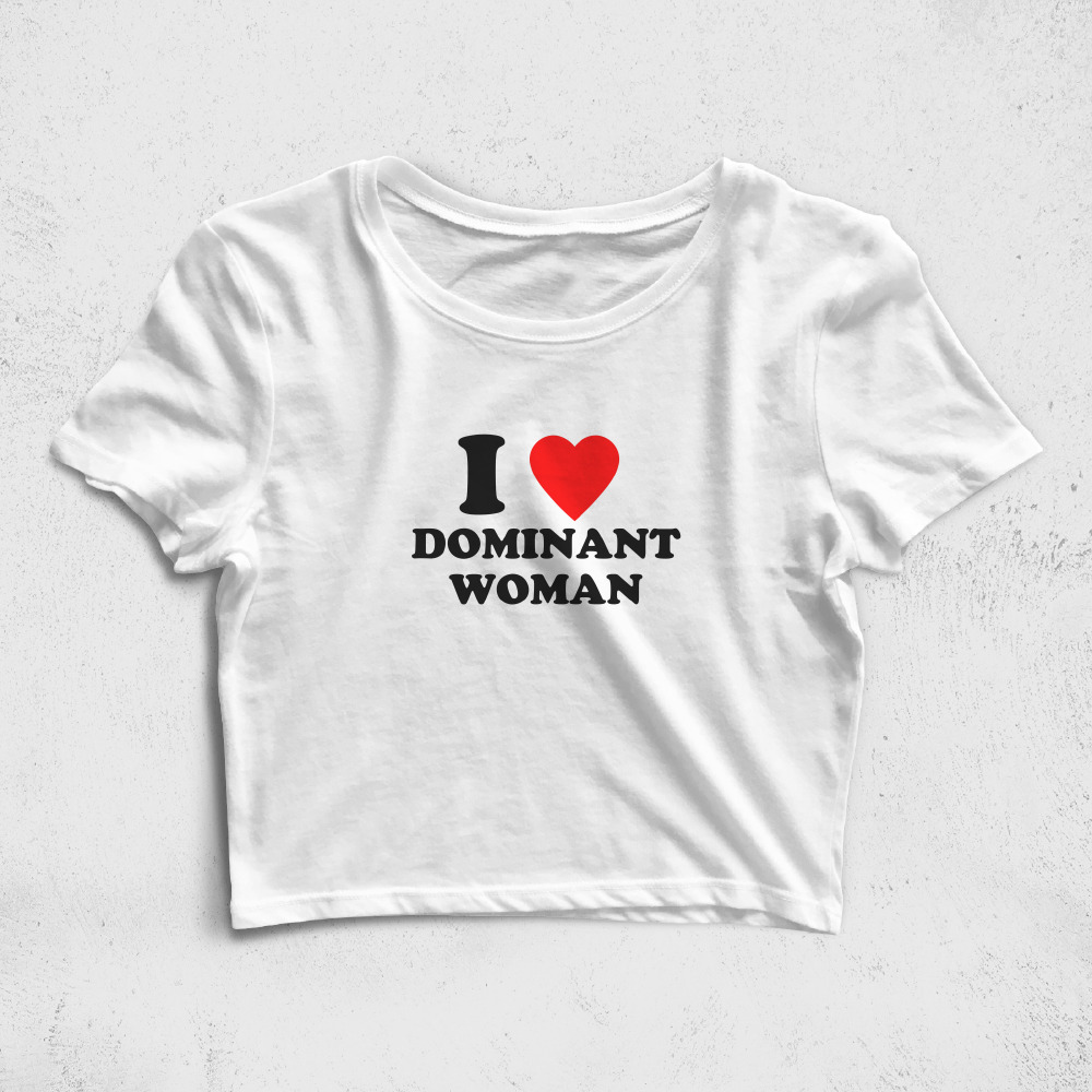 CRPC520206, Crazy, I Love Dominant Woman, Baskılı Croptop Tişört