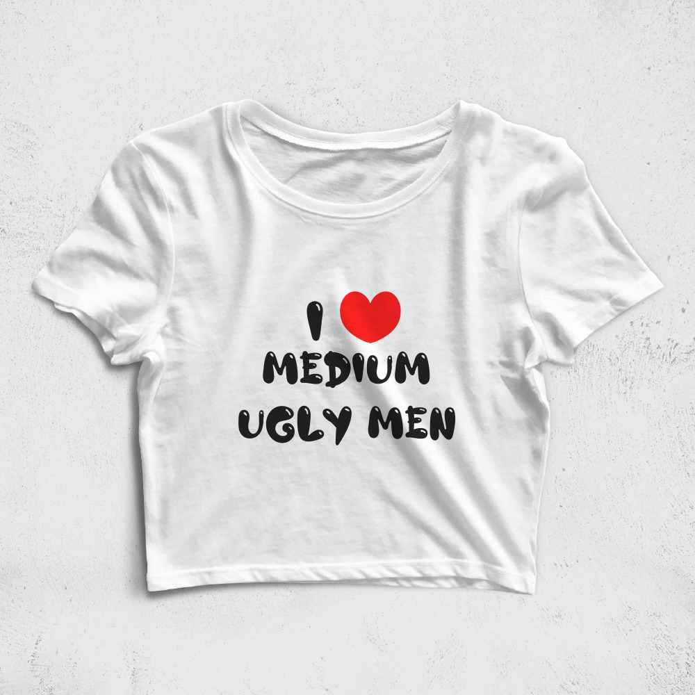 CRPC520806, Crazy, I Love Medium Ugly Men, Baskılı Croptop Tişört