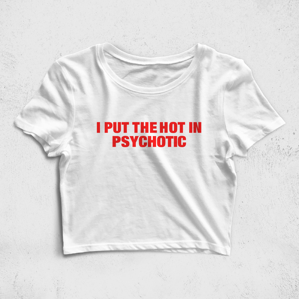 CRPC521606, Crazy, I Put The Hot In Psychotic, Baskılı Croptop Tişört