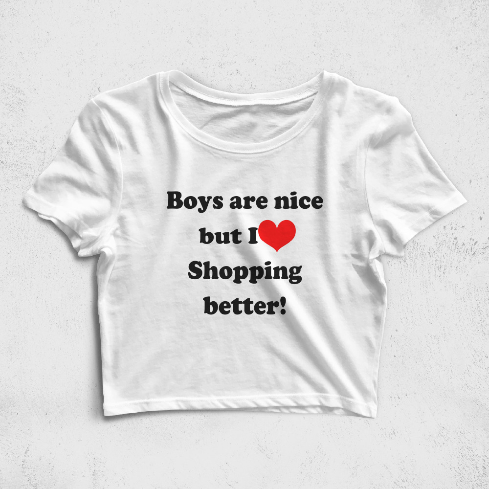 CRPC522506, Crazy, Boys Are Nice But I Shopping Better, Baskılı Croptop Tişört