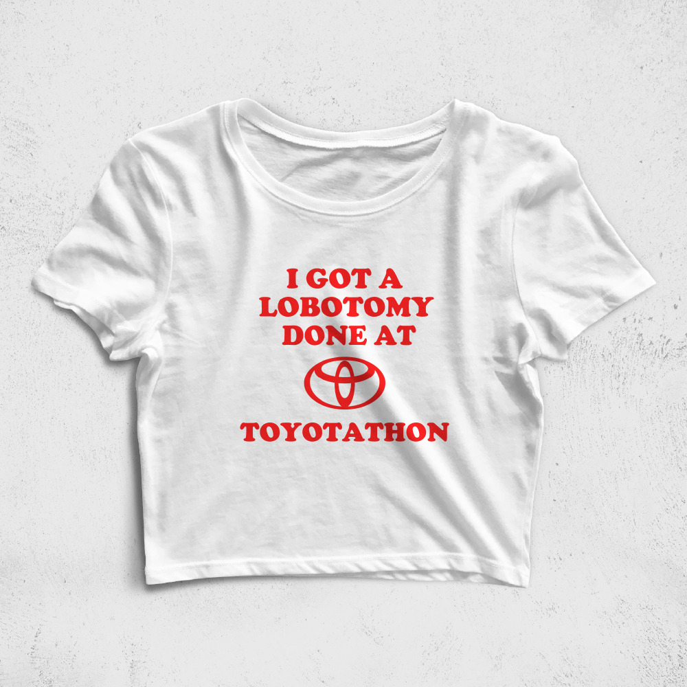 CRPC524506, Crazy, I Got A Lobotomy Done At Toyotathon, Baskılı Croptop Tişört