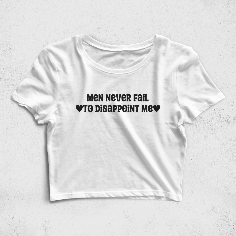 CRPC528806, Crazy, Men Never Fail To Disappoint Me, Baskılı Croptop Tişört