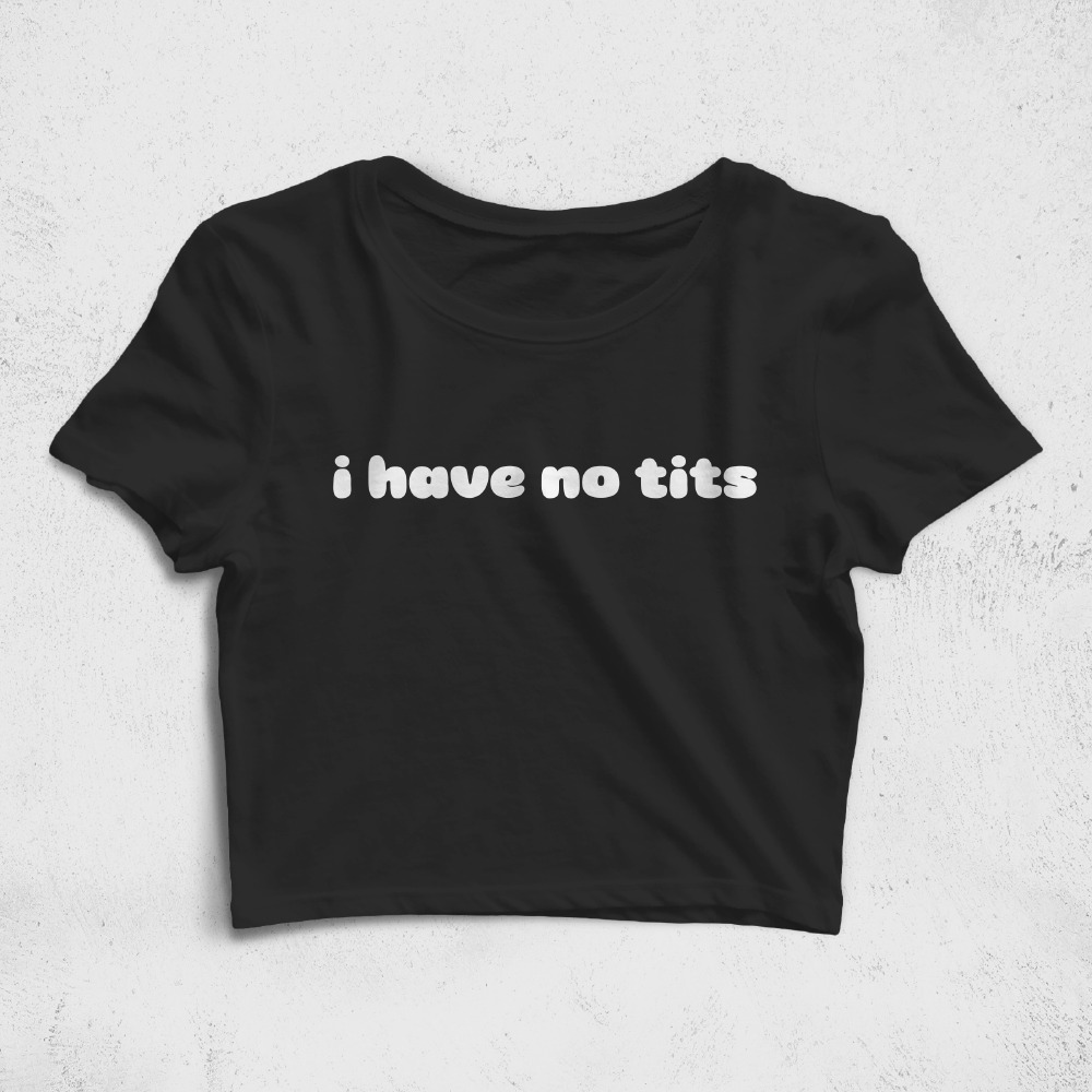 CRPC531301, Crazy, I Have No Tits, Baskılı Croptop Tişört