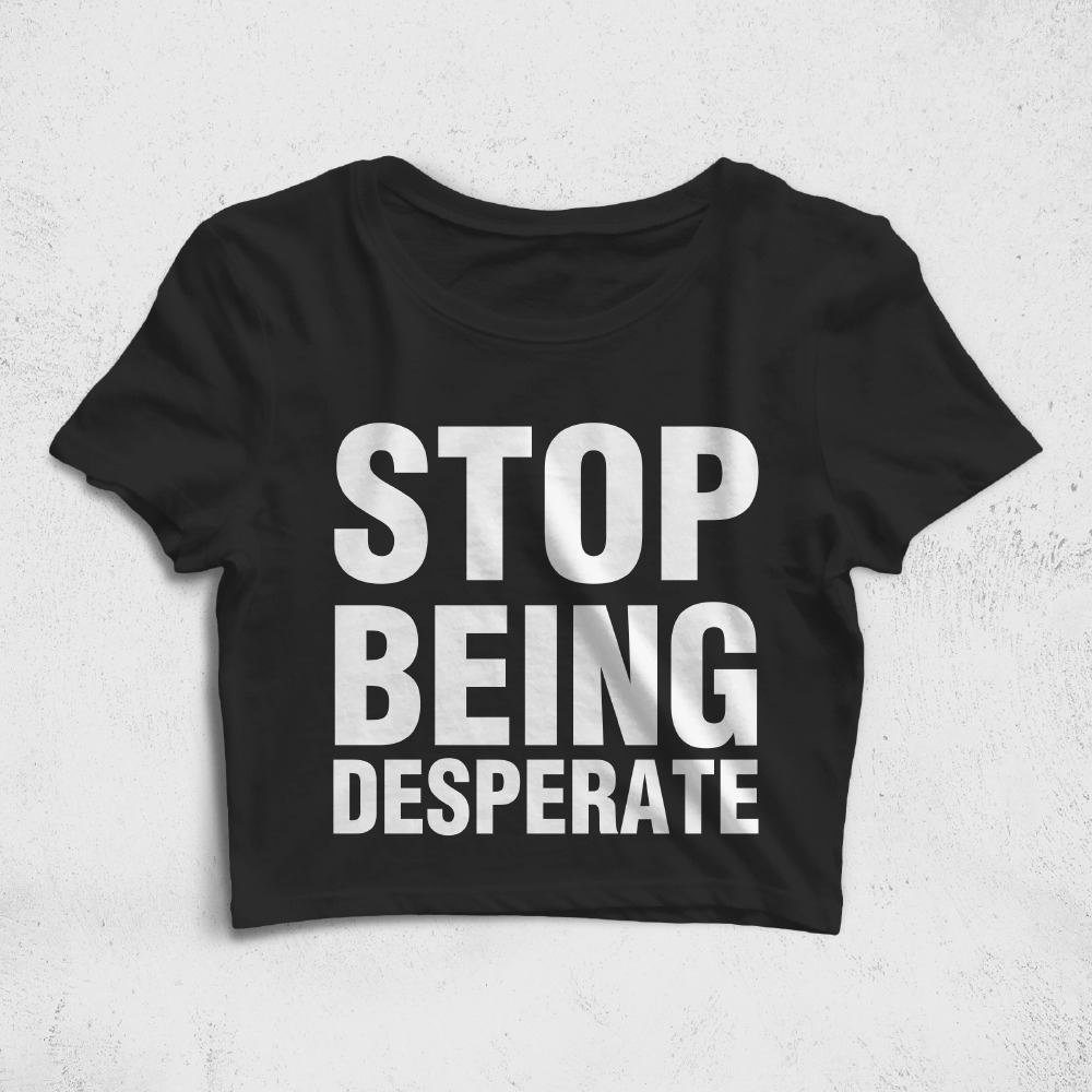 CRPC533001, Crazy, Stop Being Desperate, Baskılı Croptop Tişört